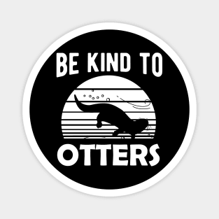 Otter - Be kind to otters Magnet